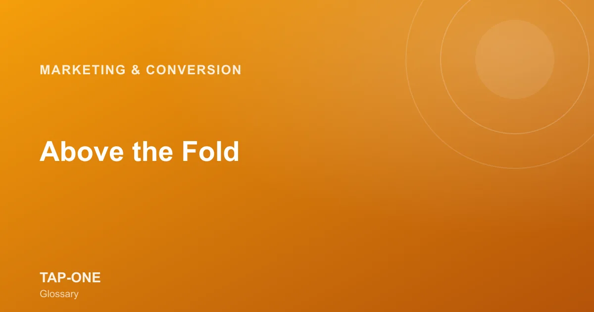 Above the Fold — TAP-ONE Glossary