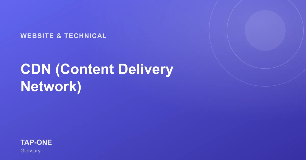 CDN (Content Delivery Network) — TAP-ONE Glossary