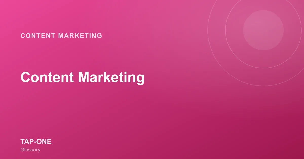 Content Marketing — TAP-ONE Glossary