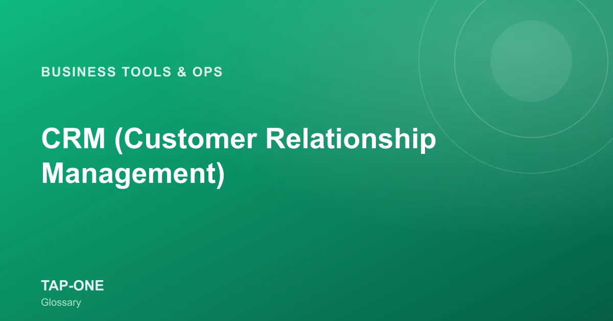 CRM (Customer Relationship Management) — TAP-ONE Glossary