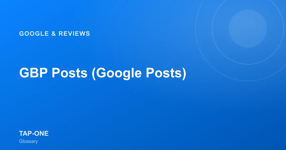 GBP Posts (Google Posts) — TAP-ONE Glossary