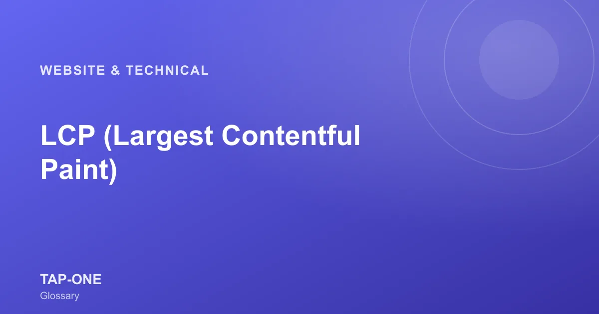 LCP (Largest Contentful Paint) — TAP-ONE Glossary
