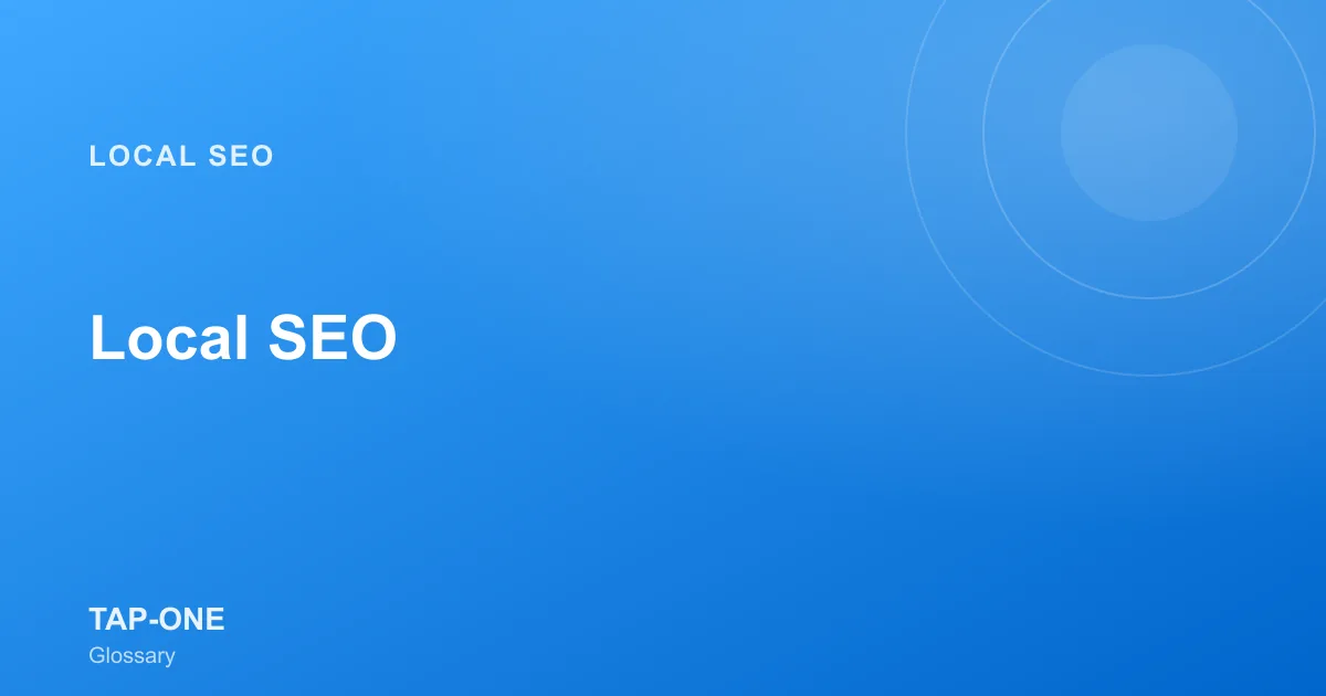 Local SEO — TAP-ONE Glossary