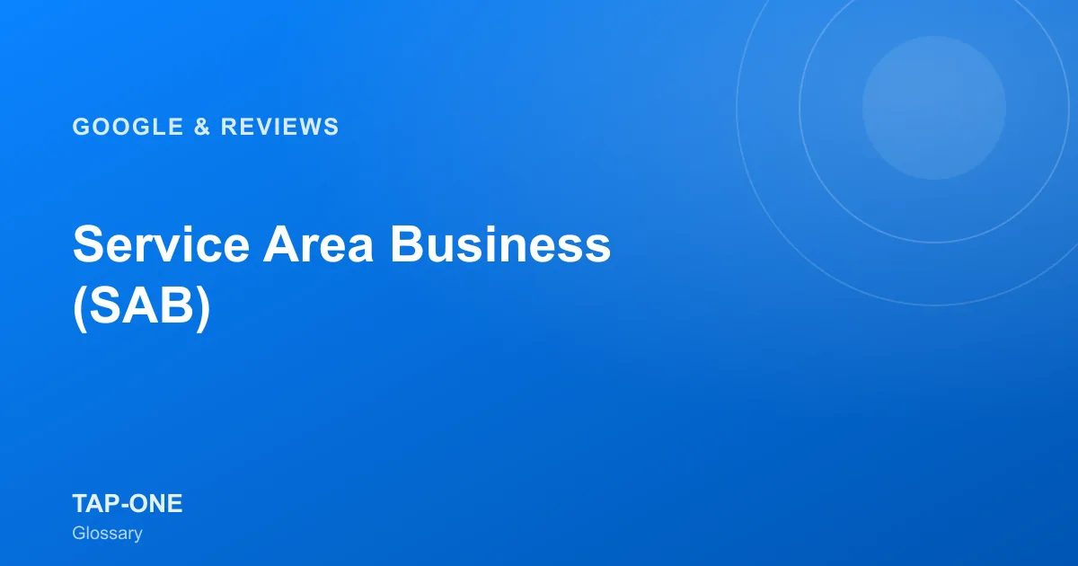 Service Area Business (SAB) — TAP-ONE Glossary