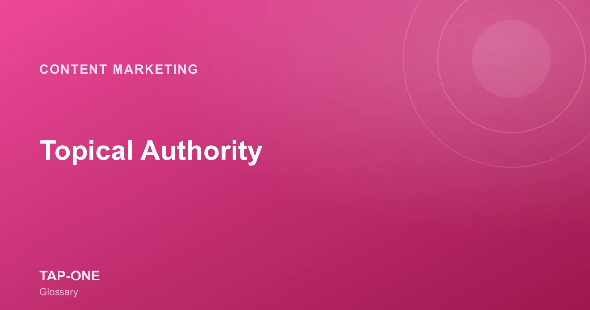 Topical Authority — TAP-ONE Glossary